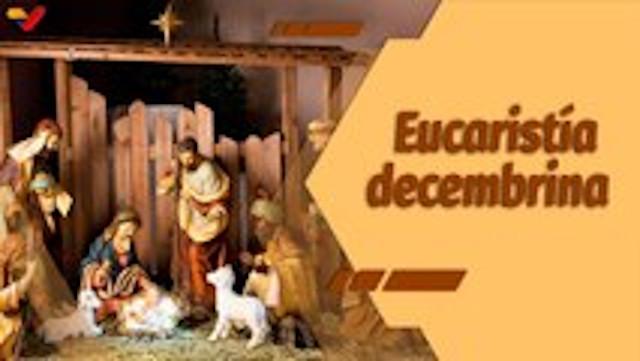 La Santa Misa Episodio: Eucaristía en celebración del inicio de las fiestas decembrinas